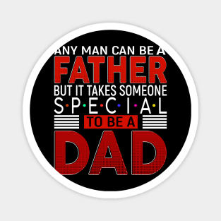 any man can be a father but it takes someone special to be dad Magnet